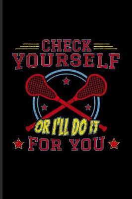 Check Yourself Or I'll Do It For You: Funny Sport Quotes Journal - Notebook - Workbook For Team Player, Athlets, Shooting, School Club & Coaching Fans - 6x9 - 100 Blank Lined Pages