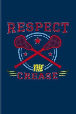 Respect The Crease: Funny Sport Quotes Journal - Notebook - Workbook For Team Player, Athlets, Shooting, School Club & Coaching Fans - 6x9 - 100 Blank Lined Pages