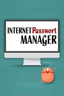 Internet Passwort Manager: Handliches Passwortbuch mit Register zum Verwalten von Passwörtern und Zugangsdaten