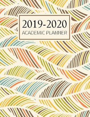 Academic Planner 2019-2020: Weekly and Monthly Planner and Organizer, Academic Planner Aug 2019 - July 2020, Student Planner, 2019-2020 academic planner