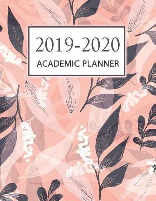 Academic Planner 2019-2020: Weekly and Monthly Planner and Organizer, Academic Planner Aug 2019 - July 2020, Student Planner, 2019-2020 academic planner
