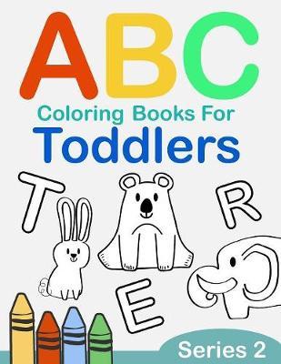 ABC Coloring Books for Toddlers Series 2: A to Z coloring sheets, JUMBO Alphabet coloring pages for Preschoolers, ABC Coloring Sheets for kids ages 2-4, Toddlers, and Kindergarten