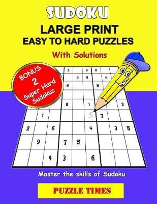 Sudoku Large Print Easy to Hard Puzzles: Dare to challenge: 100 Fun Sudoku with solutions/Master the skills of Sudoku for Adults/Seniors - included Bonus 2 super hard Sudoku puzzles [1 puzzle per page-ease eye straining]