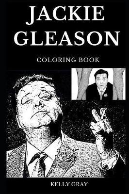 Jackie Gleason Coloring Book: Famous Comedian and Legendary Actor, Smokey and the Bandit Star and Hollywood Icon Inspired Adult Coloring Book