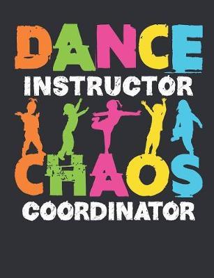 Dance Instructor Chaos Coordinator: Dance Instructor Notebook, Blank Paperback Journal for Dance Teacher, Appreciation Gifts, 150 pages, college ruled