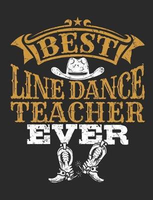 Best Line Dance Teacher Ever: Line Dance Instructor Notebook, Blank Paperback Journal for Line Dance Teacher, Appreciation Gifts, 150 pages, college ruled