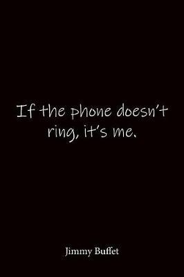 If the phone doesn't ring, it's me. Jimmy Buffet: Quote Notebook - Lined Notebook -Lined Journal - Blank Notebook