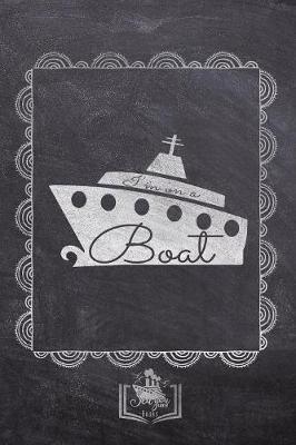 I'm On A Boat: Fun Cruise Themed Gifts Souvenir For Men And Women - Better Than Cards - Journal & Doodle Notebook Diary Book For Writing And Drawing - Unique Chalkboard Design