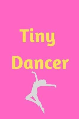 Tiny Dancer: Lined Journal Notebook to write in, for a dancing lover, dancers