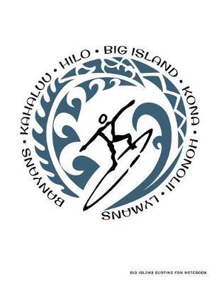 Big Island Surfing Fan Notebook: With Lined College Ruled Paper For Work, Home Or School. Stylish Hawaii Retro Surf Journal Diary 8.5 x 11 Inch Soft Cover With Cool Polynesian Surfer Maori Artwork.