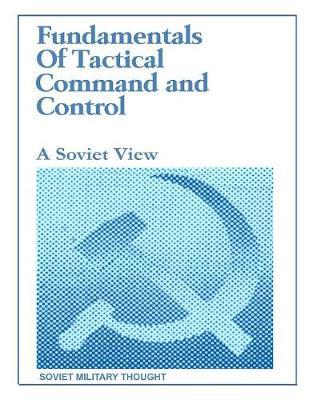 Fundamentals of Tactical Command and Control: A Soviet View