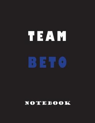 Team Beto: Lined Notebook Journal - Large 8.5 x 11 inches - Blank Notebook