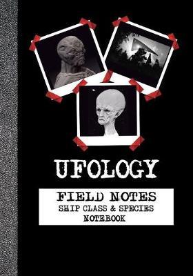 Ufology - Field Notes - Ship Class & Species - Notebook: Ufo Sighting Evidence Journal