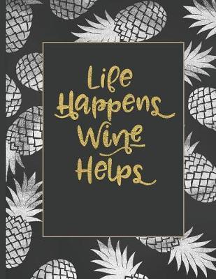 Life Happens Wine Helps: Inspirational and Creative Notebook: Composition Book Journal Cute gift for Women and Girls - 8.5 x 11 - 150 College-ruled ... - Journal, Notebook, Diary