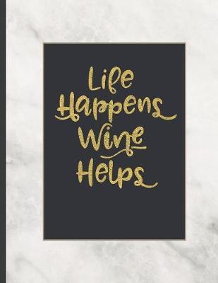 Life Happens Wine Helps: Inspirational and Creative Notebook: Composition Book Journal Cute gift for Women and Girls - 8.5 x 11 - 150 College-ruled ... - Journal, Notebook, Diary
