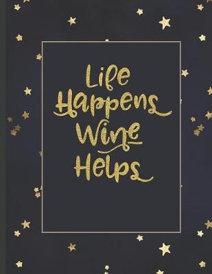 Life Happens Wine Helps: Inspirational and Creative Notebook: Composition Book Journal Cute gift for Women and Girls - 8.5 x 11 - 150 College-ruled ... - Journal, Notebook, Diary