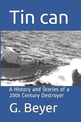 Tin can: A History and Stories of a 20th Century Destroyer