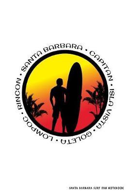 Santa Barbara Surf Fan Notebook: Lined College Ruled Note Pad. Stylish Southern California Retro Surfer Journal Diary 6 x 9 Inch Soft Cover With Tropical Sunset For School, Work Or Home. Cool Family Vacation Souvenir.