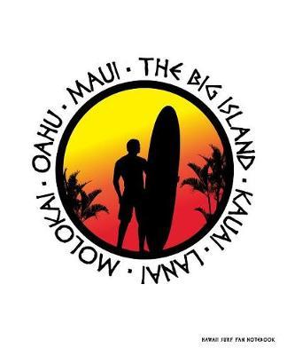 Hawaii Surf Fan Notebook: Lined College Ruled Note Pad. Stylish Hawaiian Islands Retro Surfer Journal Diary 7.5 x 9.25 Inch Soft Cover With Tropical Sunset For School, Work Or Home. Cool Family Vacation Souvenir.