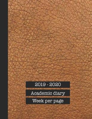 2019 - 2020 Academic diary week per page: Large page per week academic organizer planner for all your educational organisation - Tan leather effect cover art design