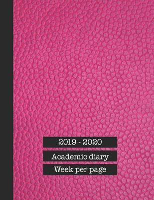 2019 - 2020 Academic diary week per page: Large page per week academic organizer planner for all your educational organisation - Cerise pink leather effect cover art design
