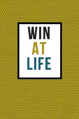 Win At Life: Positive Self-Talk Journal, 5 Minutes Morning Daily Reflections and Gratitude Writing Prompt Diary to Develop Self Love and Practice Habit Changes How to Be A Better Happier You