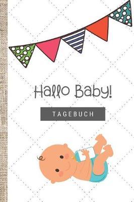 Hallo Baby! Tagebuch: 120 Seiten starkes liniertes Tagebuch ca. A5 Format fur die Schwangerschaft oder die ersten Monate im Leben deines Nachwuchs.