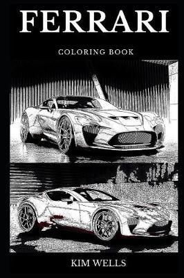 Ferrari Coloring Book: Legendary Luxury Sports Car and Famous Futuristic Concepts, Famous Racing Car and the Fastest Cars in the World Inspired Adult Coloring Book
