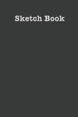 Sketch Book: A Dark Gray Minimalist Sketchbook for Inmates to Doodle, Sketch, Create and Compose