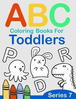 ABC Coloring Books for Toddlers Series 7: A to Z coloring sheets, JUMBO Alphabet coloring pages for Preschoolers, ABC Coloring Sheets for kids ages 2-4, Toddlers, and Kindergarten