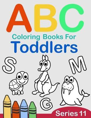 ABC Coloring Books for Toddlers Series 11: A to Z coloring sheets, JUMBO Alphabet coloring pages for Preschoolers, ABC Coloring Sheets for kids ages 2-4, Toddlers, and Kindergarten
