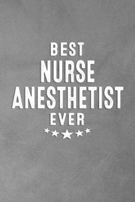 Best Nurse Anesthetist Ever: Blank Lined Journal Notebook Appreciation Thank You Gift