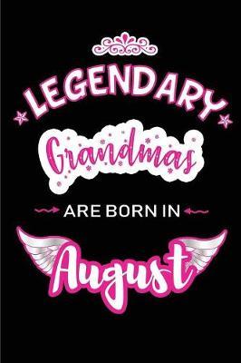 Legendary Grandmas are born in August: Blank Lined Birthday in August Journal / Notebook / Diary as a Happy Birthday Gift, Anniversary, Graduation, Thank you or Christmas Gift for your Grandma born in August