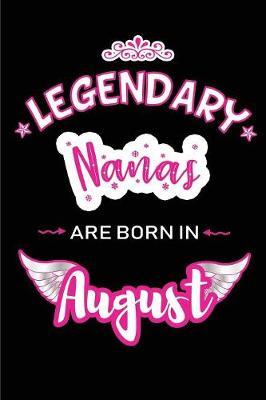 Legendary Nanas are born in August: Blank Lined Birthday in August Journal / Notebook / Diary as a Happy Birthday Gift, Anniversary, Graduation, Thank you or Christmas Gift for your Nana born in August