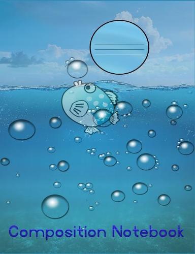 Composition Notebook: A cute cartoon fish blowing bubbles