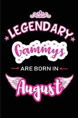 Legendary Gammys are born in August: Blank Lined Birthday in August Journal / Notebook / Diary as a Happy Birthday Gift, Anniversary, Graduation, Thank you or Christmas Gift for your Gammy born in August