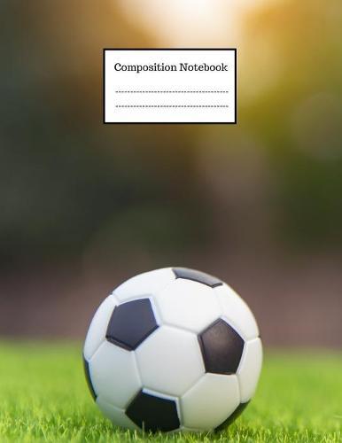 Composition Notebook: Large Soccer Football Notebook to Write in