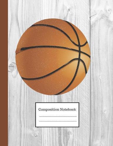 Composition Notebook: Large Basketball Notebook to Write in