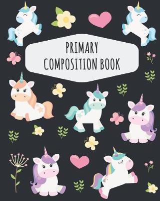 Unicorn Primary Composition Book: Cute Unicorn Primary Composition Notebook K-2 - With Picture Space: Draw Top Lines Bottom - Kindergarten to Early Childhood - Large Draw and Write Ruled Magical Unicorn Story Journal with Drawing Space for Grades K-2
