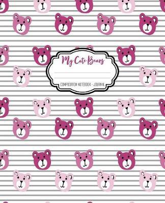 My Cute Bears Composition Notebook - Journal: Cute Composition Notebook - Journal With Bears - Wide Ruled Lined Paper - Home - for School - College - Students - Girls - Teens - Kids - Writing