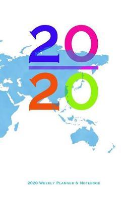 World Map 2020 Weekly Planner & Notebook: Contains a page for every week of 2020 and 100 half-blank half-lined notebook pages