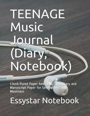 TEENAGE Music Journal (Diary, Notebook): Lined/Ruled Paper And Staff, Lyric Diary and Manuscript Paper for Songwriters and Musicians