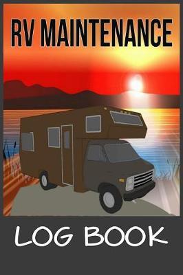 RV Maintenance Log Book: RV Travel LogBook Journal