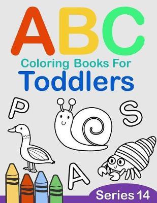 ABC Coloring Books for Toddlers Series 14: A to Z coloring sheets, JUMBO Alphabet coloring pages for Preschoolers, ABC Coloring Sheets for kids ages 2-4, Toddlers, and Kindergarten