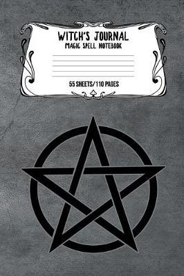 Witch's Journal Magic Spell Notebook 55 Sheets/110 Pages: Witchcraft Logbook Notebook Keep Track Of Your Ritual Spells Perfect Gift For Wicca Casters, Magic Casters, Halloween Spell Book Summoners
