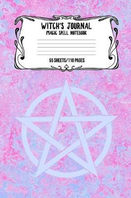 Witch's Journal Magic Spell Notebook 55 Sheets/110 Pages: Witchcraft Logbook Notebook Keep Track Of Your Ritual Spells Perfect Gift For Wicca Casters, Magic Casters, Halloween Spell Book Summoners