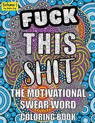 Fuck This Shit The Motivational Swear Word Coloring Book Volume 1 by Amber Joy: 45 Hilarious Designs with Inspirational Sweary Cuss Word Quotes - Novelty Birthday or Christmas Gift for Adults