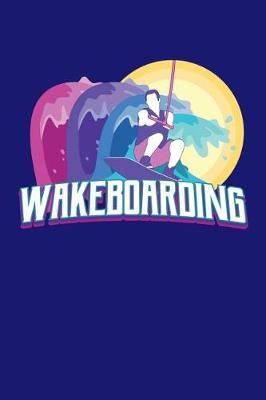Wakeboarding: Wakeboarding Journal, Wakeboard Note-taking Planner Book, Wakeboarder Birthday Present, Vintage Wake Board Gifts For Wake Surfing Lover