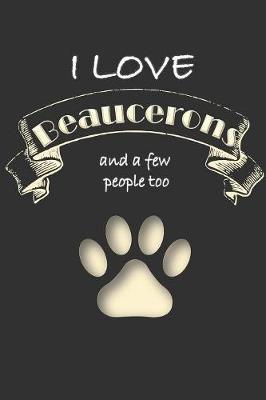 I love Beaucerons and a few People too: Lined Notebook Journal