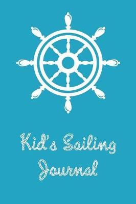 Kid's Sailing Journal: Boating Record Journal and Trip Memory Keeper